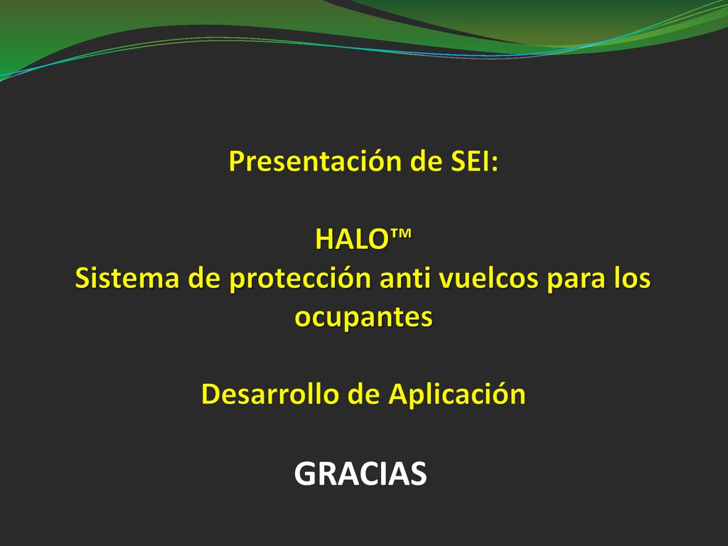Presentación de SEI: HALO™ Sistema de protección anti vuelcos para los ocupantes Desarrollo de Aplicación