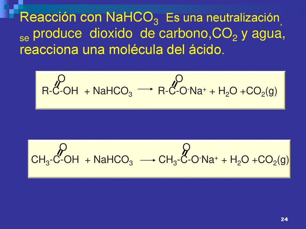 Reacción con NaHCO3 Es una neutralización, se produce dioxido de carbono,CO2 y agua, reacciona una molécula del ácido.