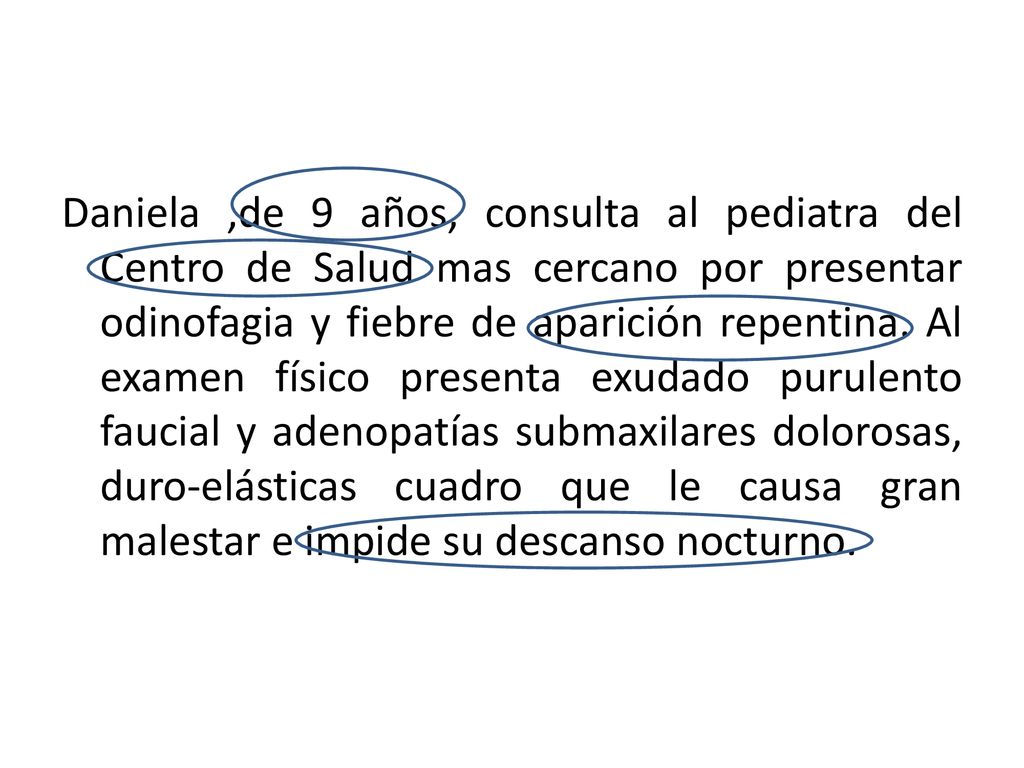 Daniela ,de 9 años, consulta al pediatra del Centro de Salud mas cercano por presentar odinofagia y fiebre de aparición repentina.