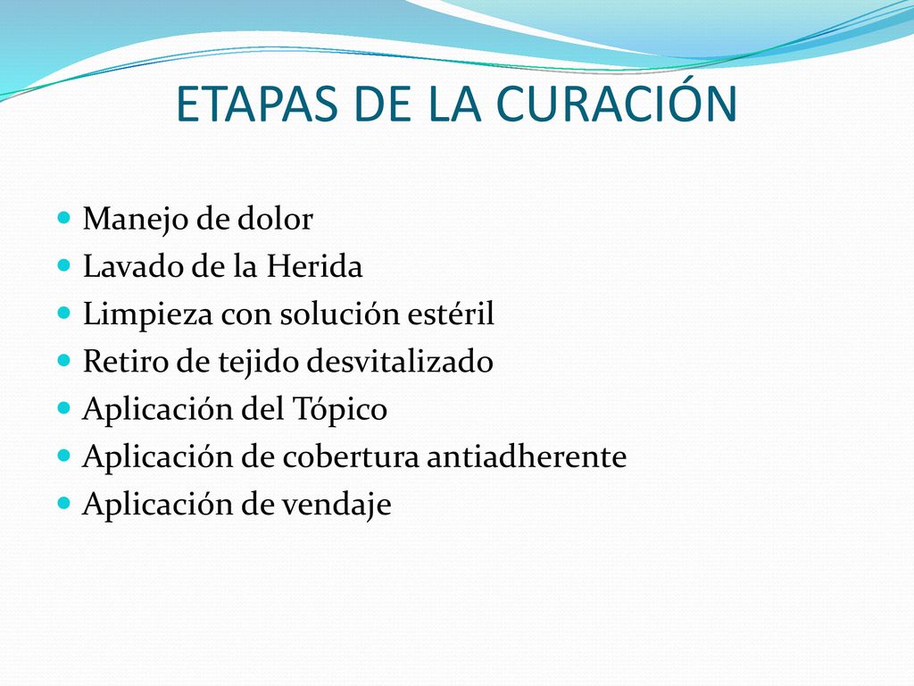 ETAPAS DE LA CURACIÓN Manejo de dolor Lavado de la Herida