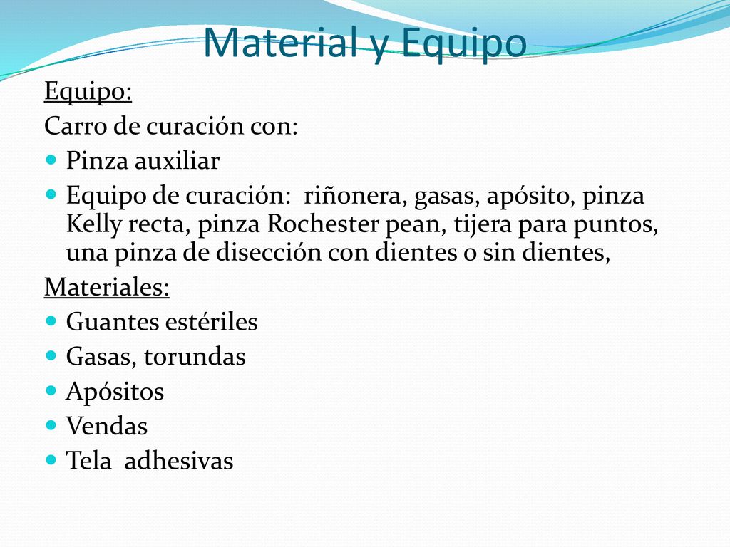 Material y Equipo Equipo: Carro de curación con: Pinza auxiliar