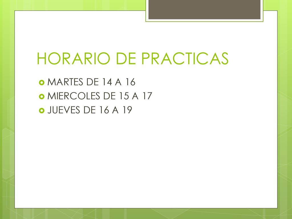 HORARIO DE PRACTICAS MARTES DE 14 A 16 MIERCOLES DE 15 A 17