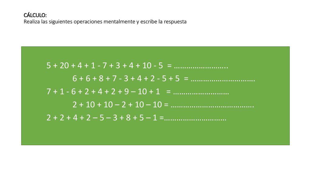 CÁLCULO: Realiza las siguientes operaciones mentalmente y escribe la respuesta