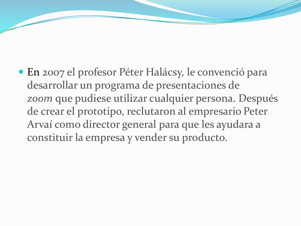 En 2007 el profesor Péter Halácsy, le convenció para desarrollar un programa de presentaciones de zoom que pudiese utilizar cualquier persona.