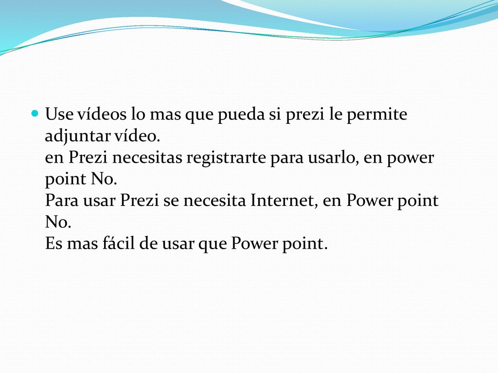 Use vídeos lo mas que pueda si prezi le permite adjuntar vídeo