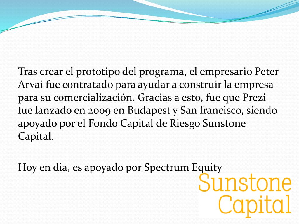 Tras crear el prototipo del programa, el empresario Peter Arvai fue contratado para ayudar a construir la empresa para su comercialización.