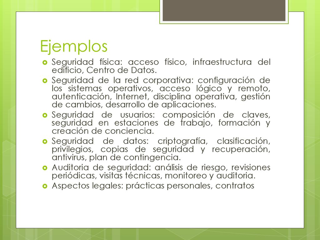 Ejemplos Seguridad física: acceso físico, infraestructura del edificio, Centro de Datos.
