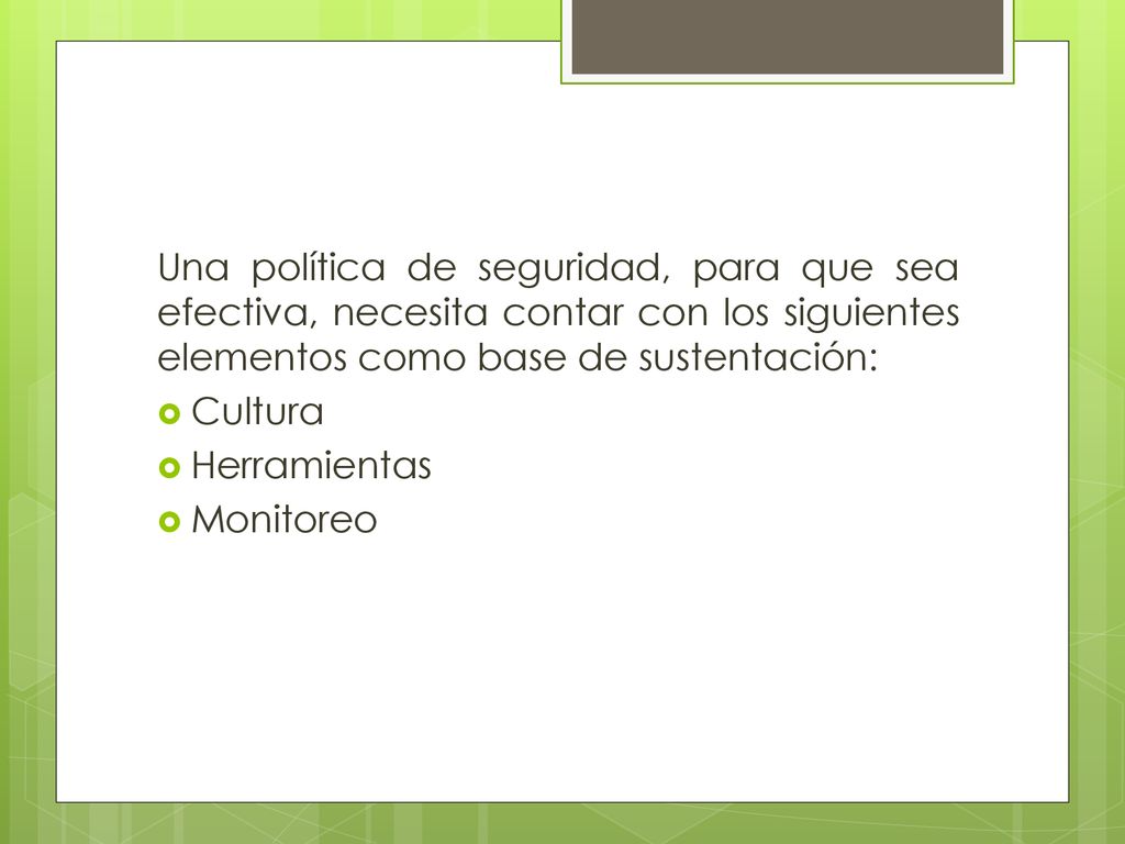 Una política de seguridad, para que sea efectiva, necesita contar con los siguientes elementos como base de sustentación: