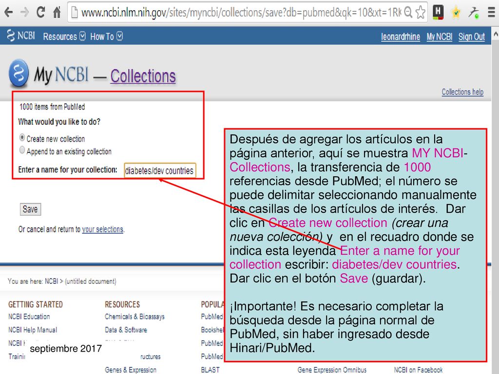 Después de agregar los artículos en la página anterior, aquí se muestra MY NCBI-Collections, la transferencia de 1000 referencias desde PubMed; el número se puede delimitar seleccionando manualmente las casillas de los artículos de interés. Dar clic en Create new collection (crear una nueva colección) y en el recuadro donde se indica esta leyenda Enter a name for your collection escribir: diabetes/dev countries. Dar clic en el botón Save (guardar).