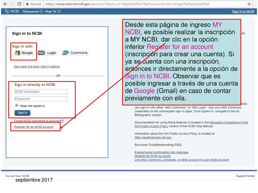 Desde esta página de ingreso MY NCBI, es posible realizar la inscripción a MY NCBI, dar clic en la opción inferior Register for an account (inscripción para crear una cuenta). Si ya se cuenta con una inscripción, entonces ir directamente a la opción de Sign in to NCBI. Observar que es posible ingresar a través de una cuenta de Google (Gmail) en caso de contar previamente con ella.