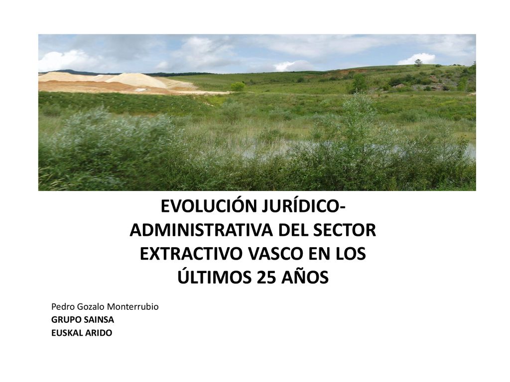 EVOLUCIÓN JURÍDICO-ADMINISTRATIVA DEL SECTOR EXTRACTIVO VASCO EN LOS ÚLTIMOS 25 AÑOS