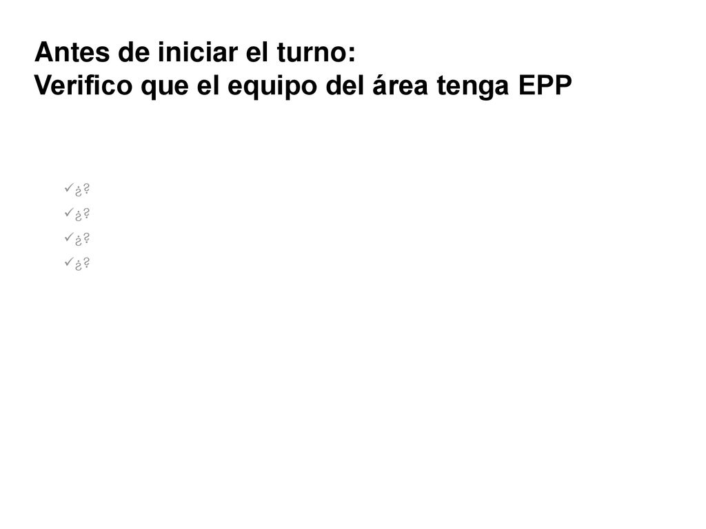 Antes de iniciar el turno: Verifico que el equipo del área tenga EPP
