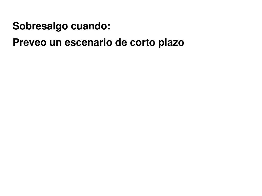 Sobresalgo cuando: Preveo un escenario de corto plazo