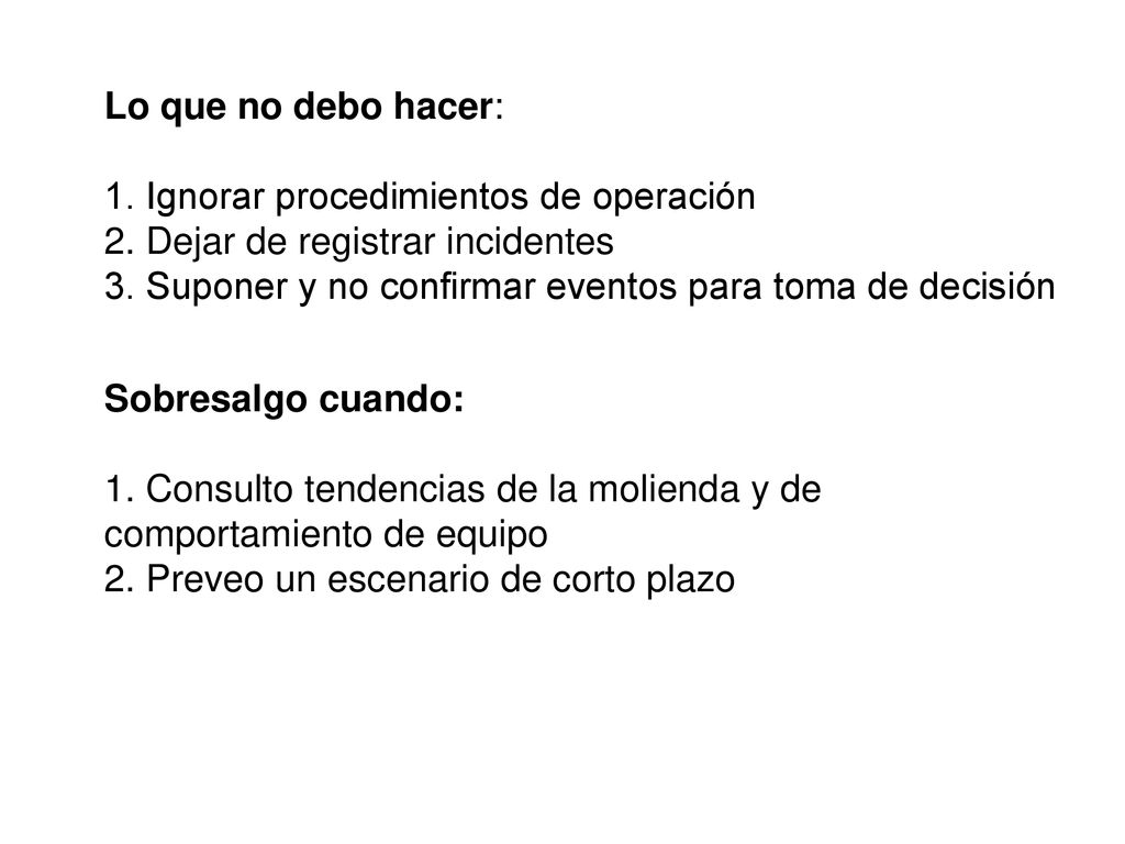 Lo que no debo hacer: 1. Ignorar procedimientos de operación. 2. Dejar de registrar incidentes.