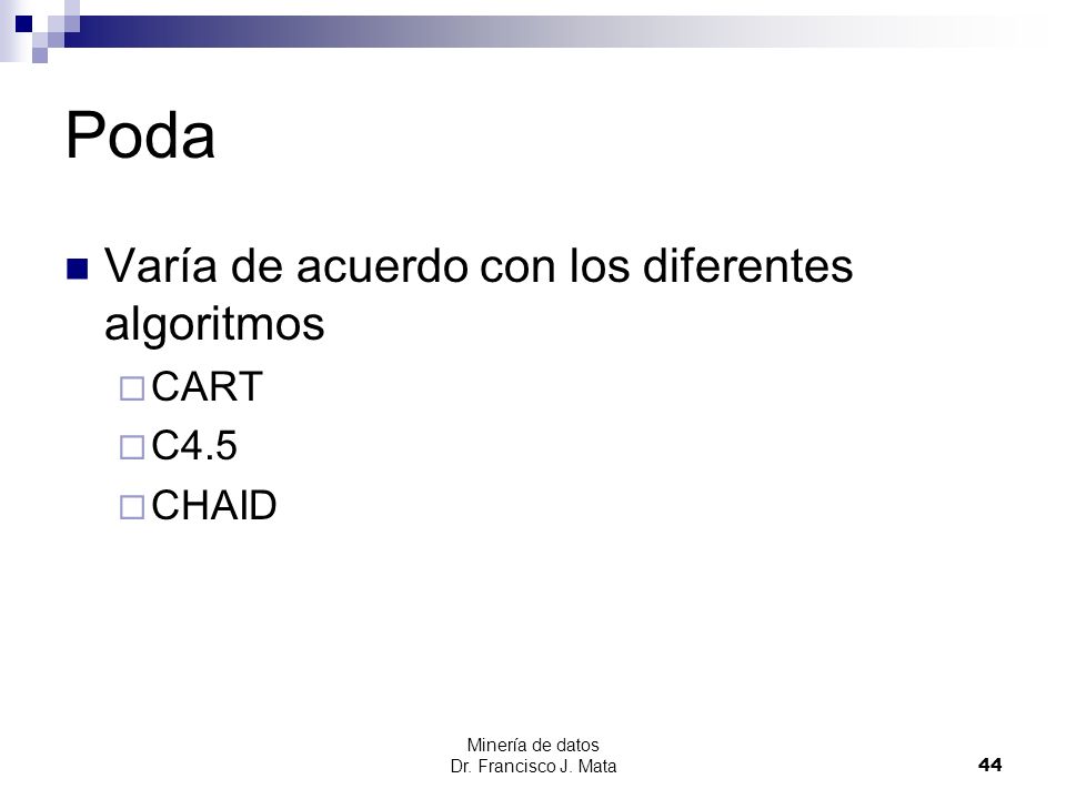 Poda Varía de acuerdo con los diferentes algoritmos CART C4.5 CHAID