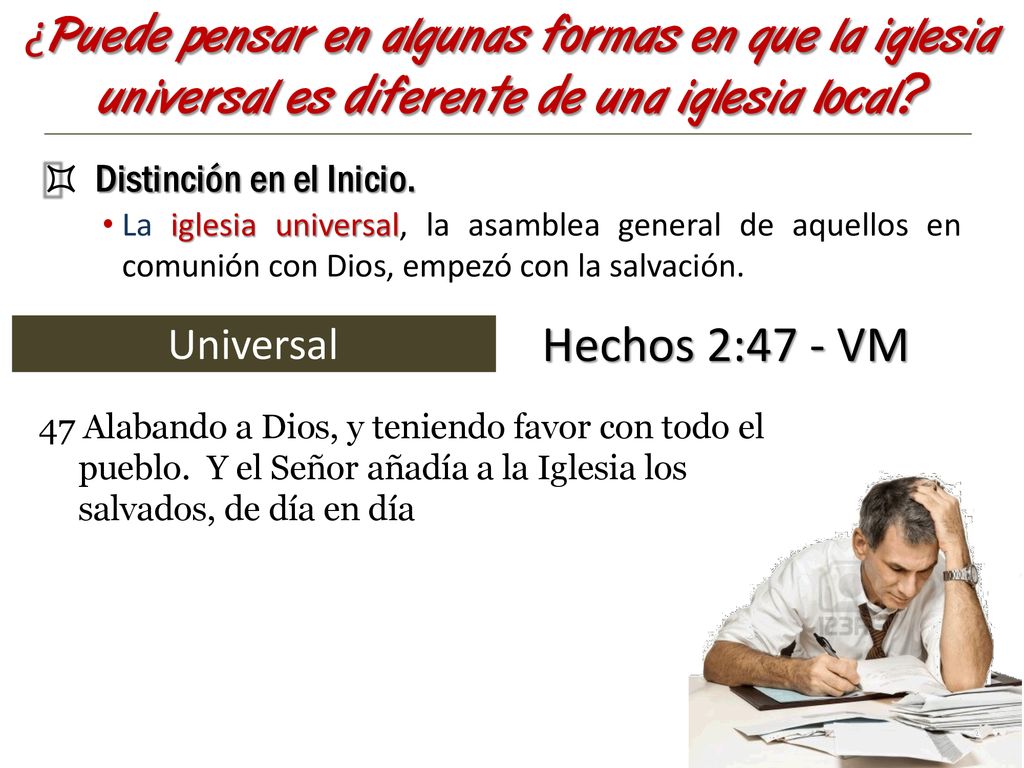 ¿Puede pensar en algunas formas en que la iglesia universal es diferente de una iglesia local