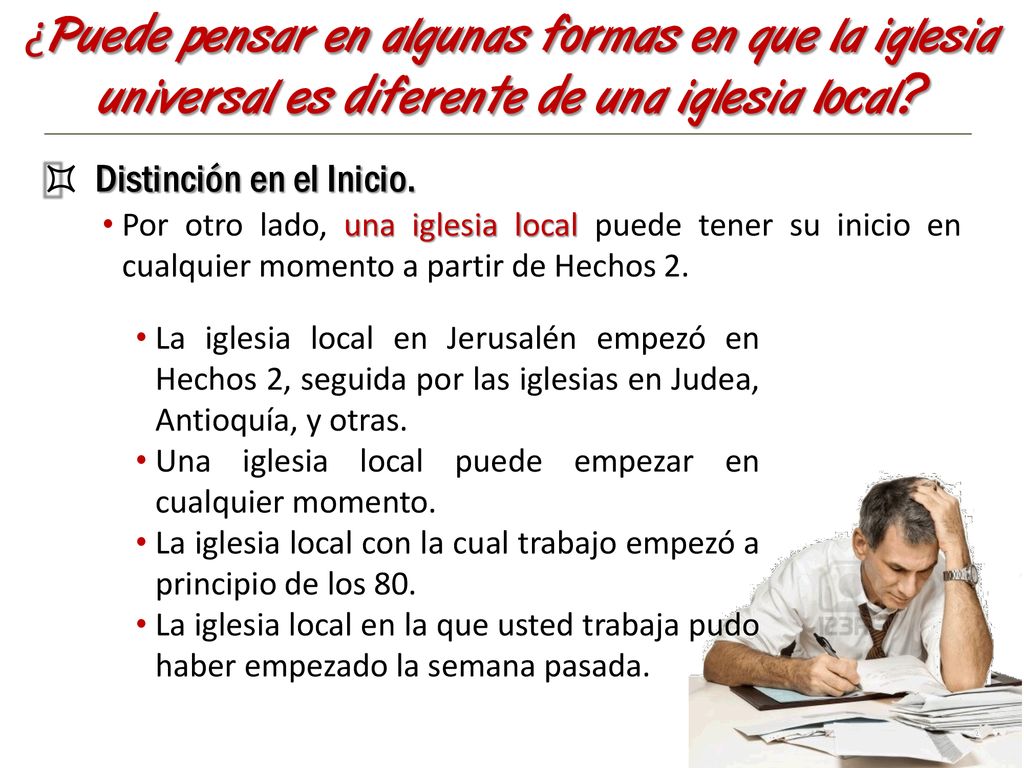 ¿Puede pensar en algunas formas en que la iglesia universal es diferente de una iglesia local