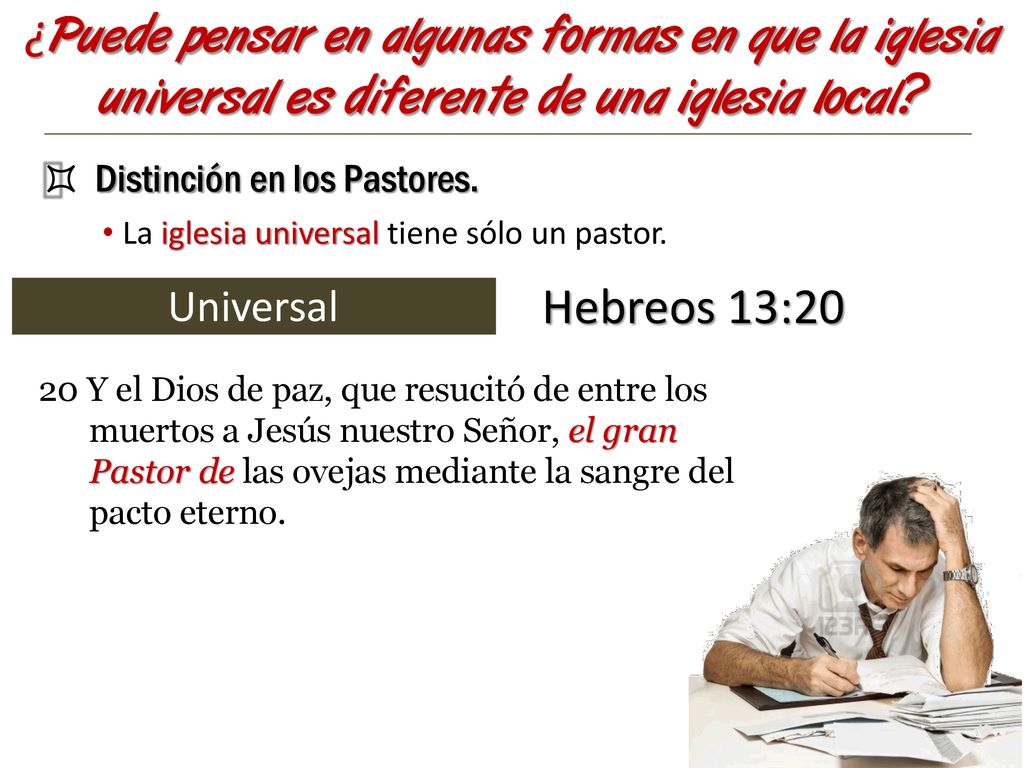 ¿Puede pensar en algunas formas en que la iglesia universal es diferente de una iglesia local