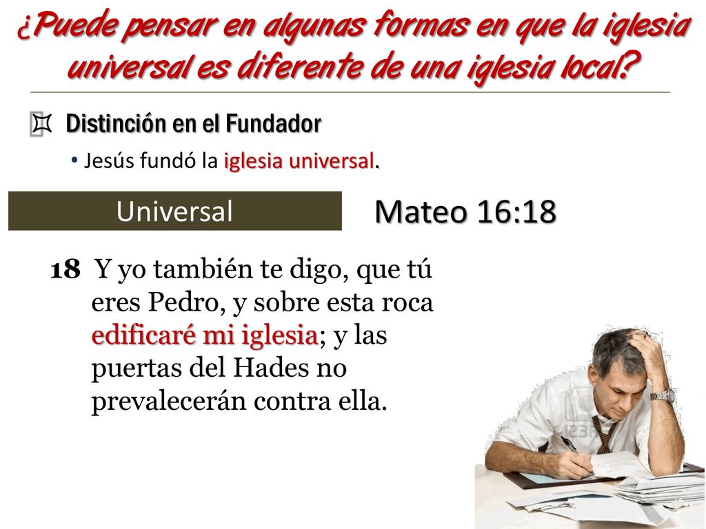 ¿Puede pensar en algunas formas en que la iglesia universal es diferente de una iglesia local