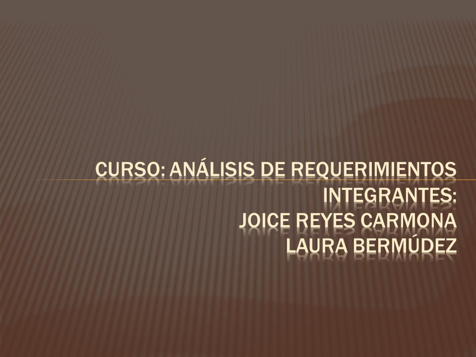 Curso: análisis de requerimientos Integrantes: Joice Reyes Carmona Laura bermúdez