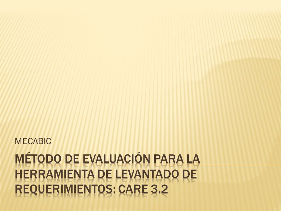 MECABIC Método de evaluación para la Herramienta de levantado de requerimientos: care 3.2