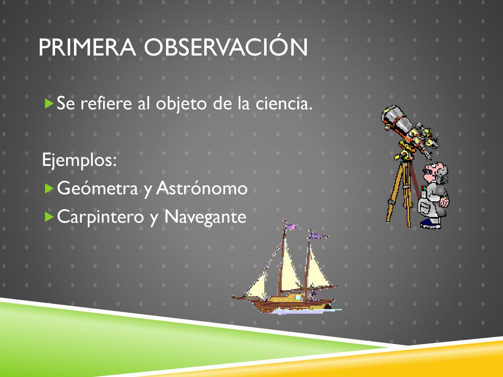 Primera Observación Se refiere al objeto de la ciencia. Ejemplos: