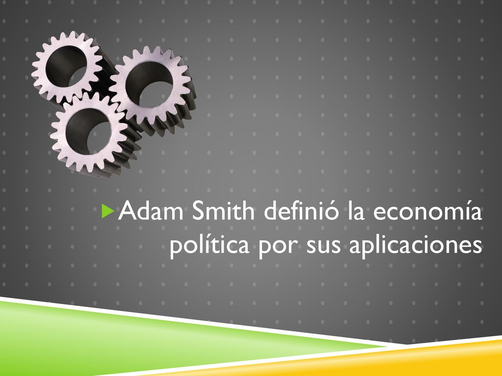 Adam Smith definió la economía política por sus aplicaciones