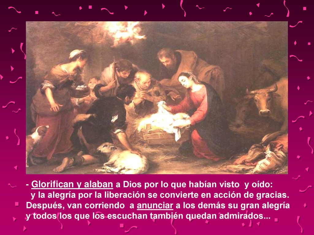 - Glorifican y alaban a Dios por lo que habían visto y oído: