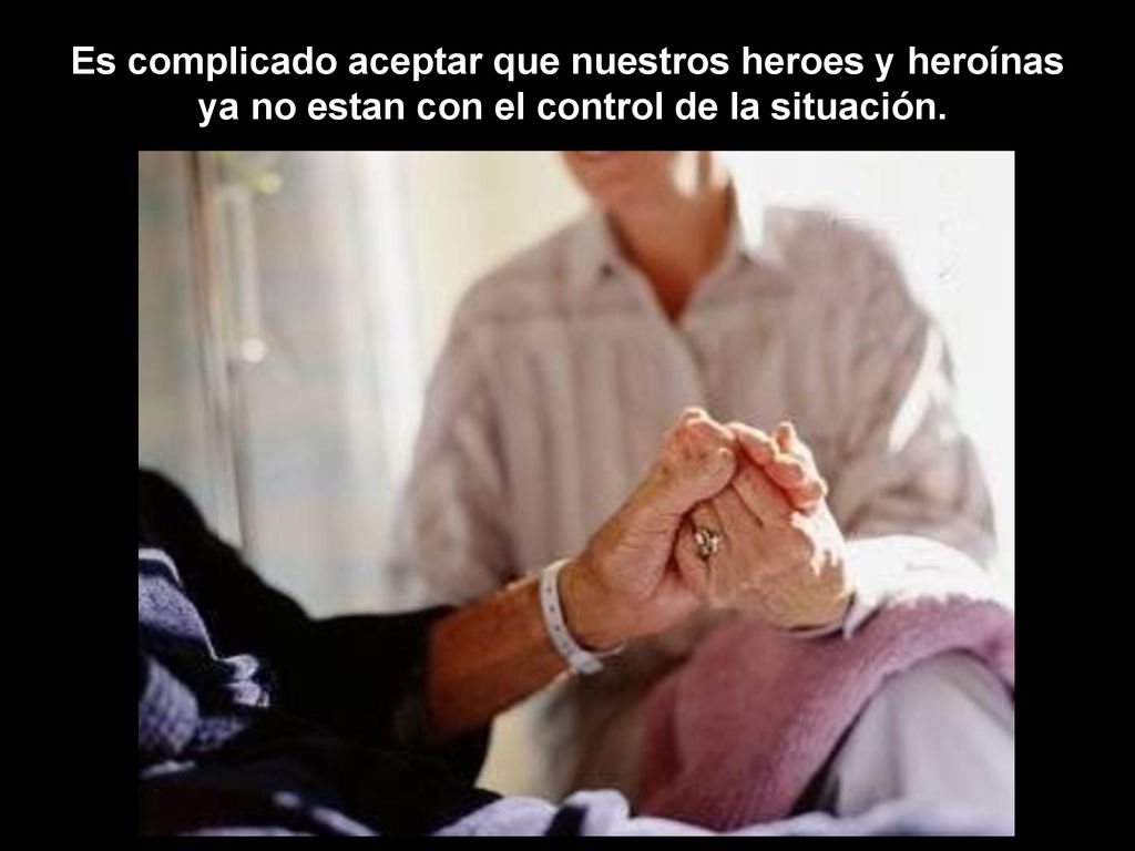 Es complicado aceptar que nuestros heroes y heroínas ya no estan con el control de la situación.