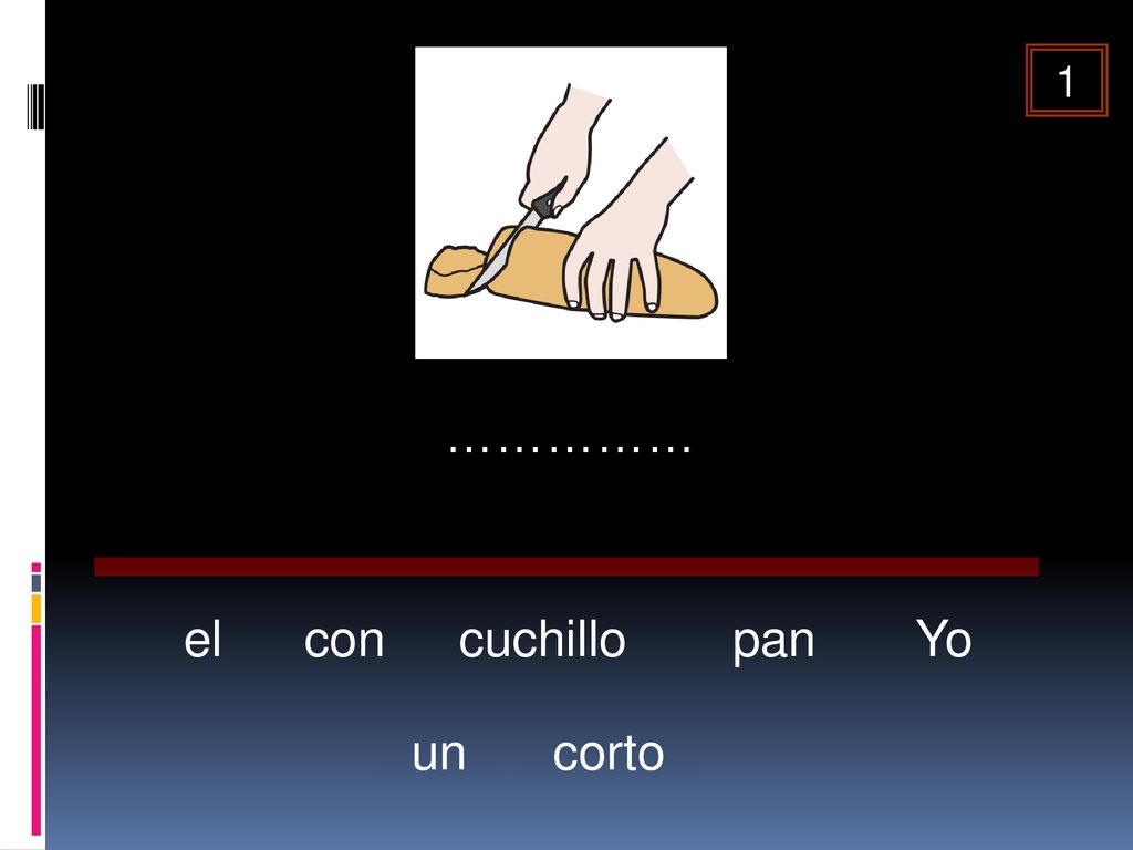 1 …………… el con cuchillo pan Yo un corto