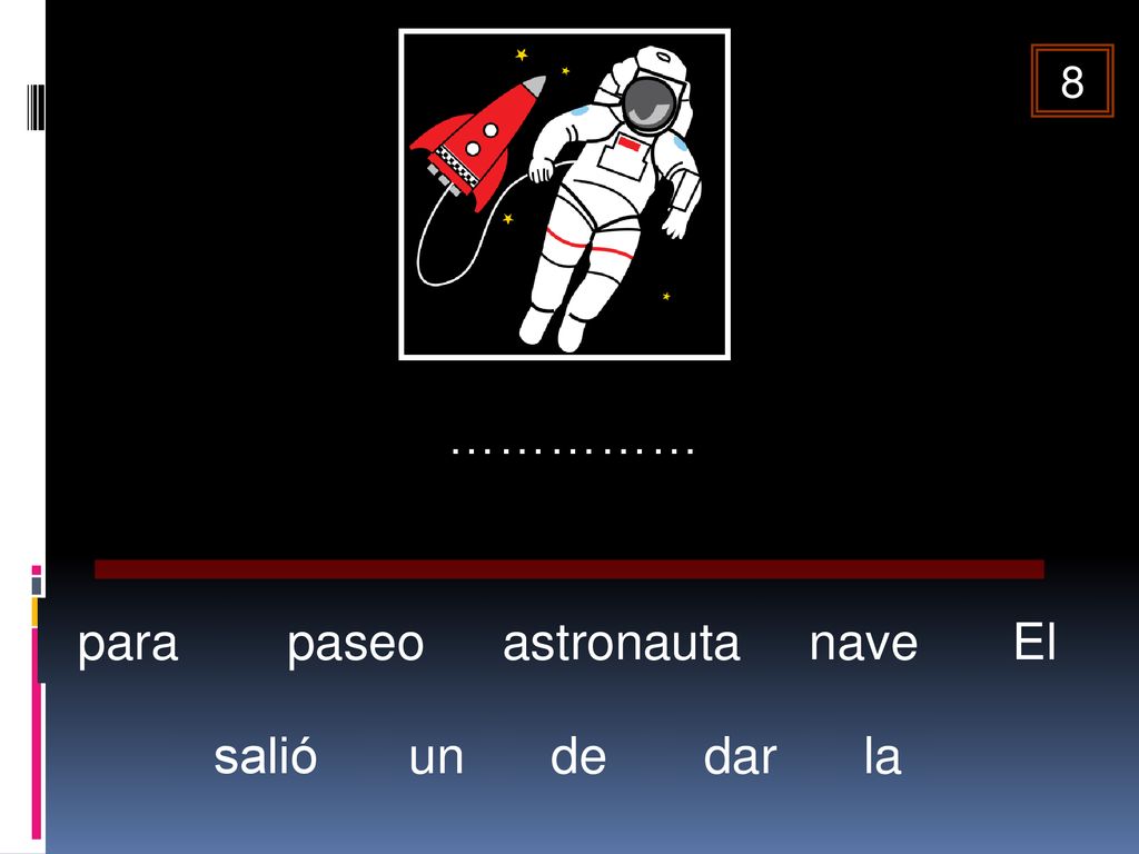 8 …………… para paseo astronauta nave El salió un de dar la