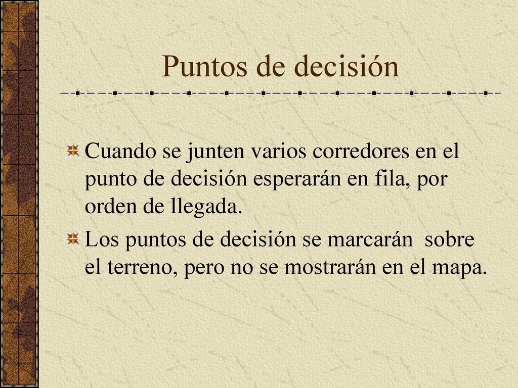 Puntos de decisión Cuando se junten varios corredores en el punto de decisión esperarán en fila, por orden de llegada.