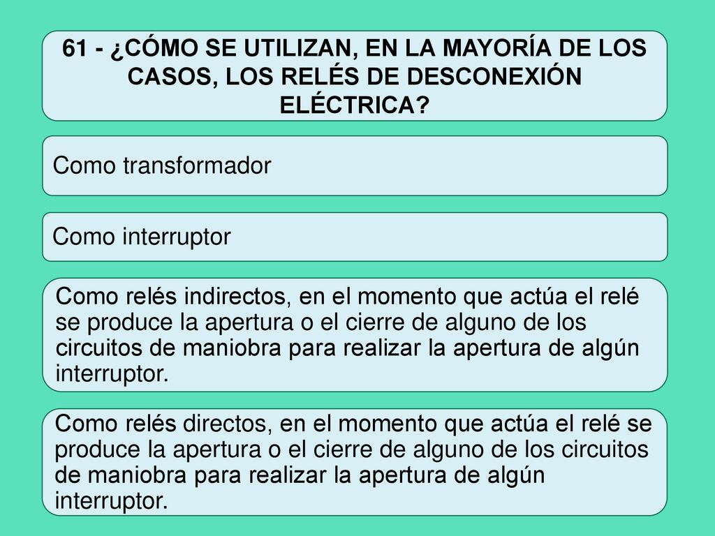 61 - ¿CÓMO SE UTILIZAN, EN LA MAYORÍA DE LOS CASOS, LOS RELÉS DE DESCONEXIÓN ELÉCTRICA