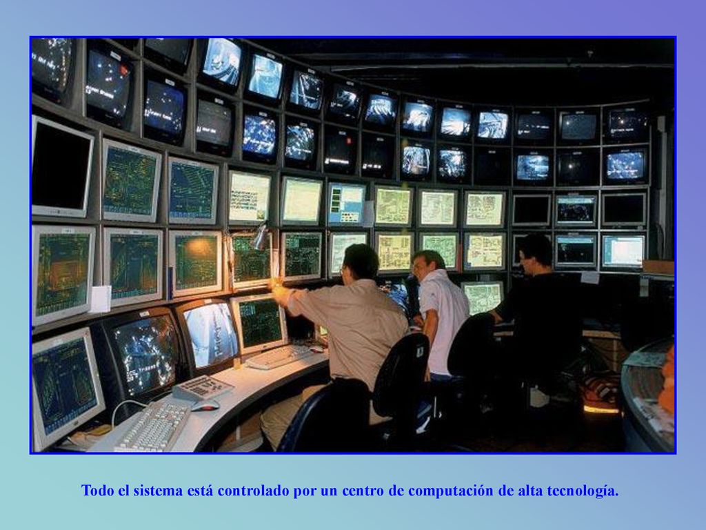 Todo el sistema está controlado por un centro de computación de alta tecnología.