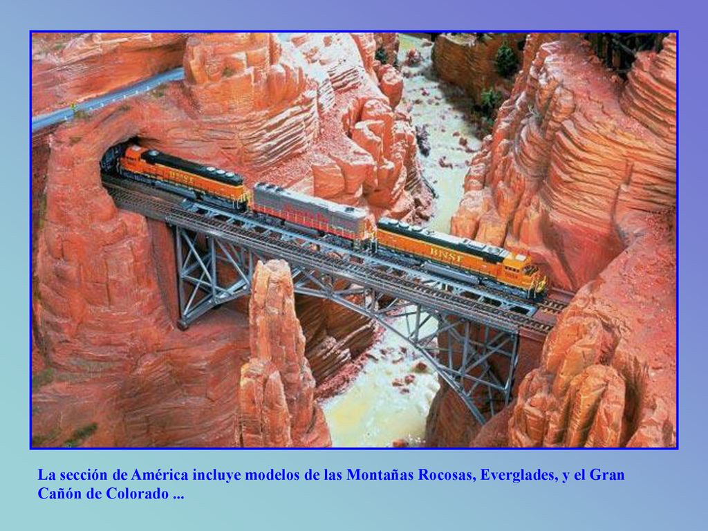 La sección de América incluye modelos de las Montañas Rocosas, Everglades, y el Gran Cañón de Colorado ...