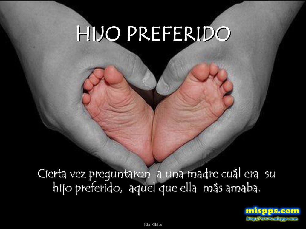 HIJO PREFERIDO Cierta vez preguntaron a una madre cuál era su hijo preferido, aquel que ella más amaba.
