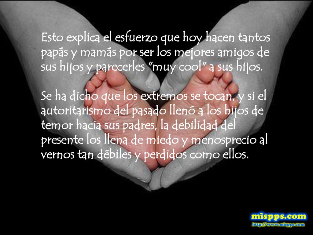 Esto explica el esfuerzo que hoy hacen tantos papás y mamás por ser los mejores amigos de sus hijos y parecerles muy cool a sus hijos.