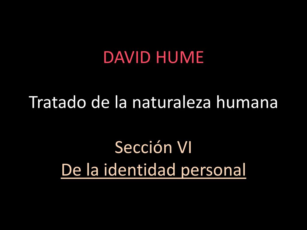 DAVID HUME Tratado de la naturaleza humana Sección VI De la identidad personal