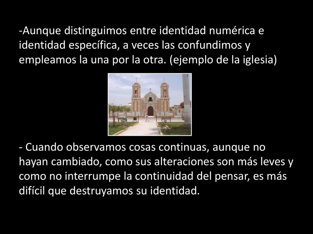 -Aunque distinguimos entre identidad numérica e identidad específica, a veces las confundimos y empleamos la una por la otra.