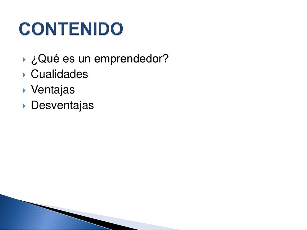 CONTENIDO ¿Qué es un emprendedor Cualidades Ventajas Desventajas