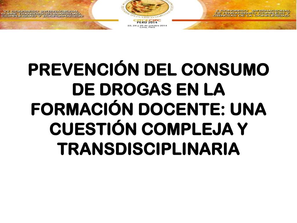Prevención DEL CONSUMO DE DROGAS EN LA Formación DOCENTE: UNA Cuestión COMPLEJA Y Transdisciplinaria