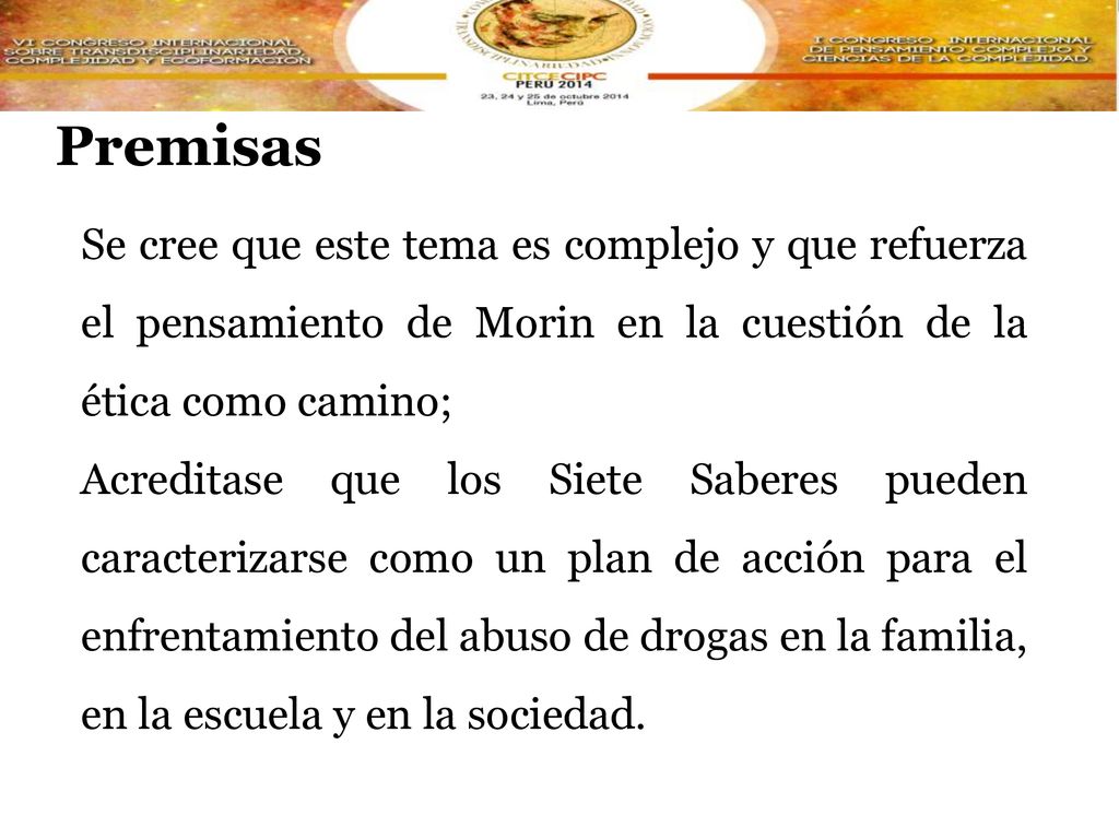 Premisas Se cree que este tema es complejo y que refuerza el pensamiento de Morin en la cuestión de la ética como camino;