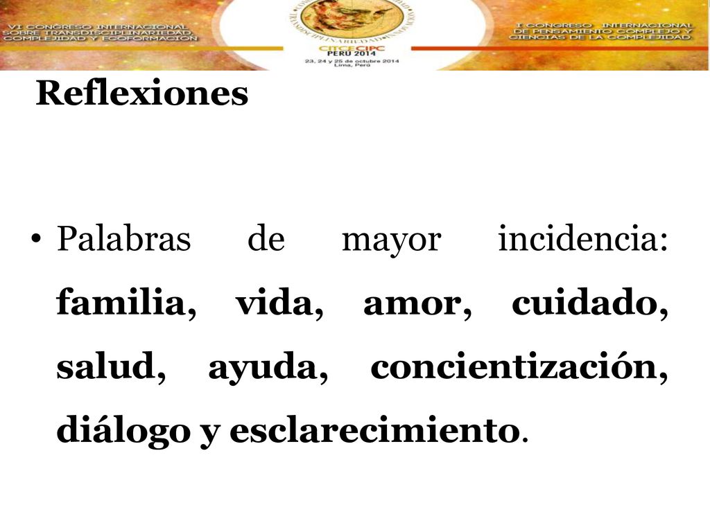 Reflexiones Palabras de mayor incidencia: familia, vida, amor, cuidado, salud, ayuda, concientización, diálogo y esclarecimiento.