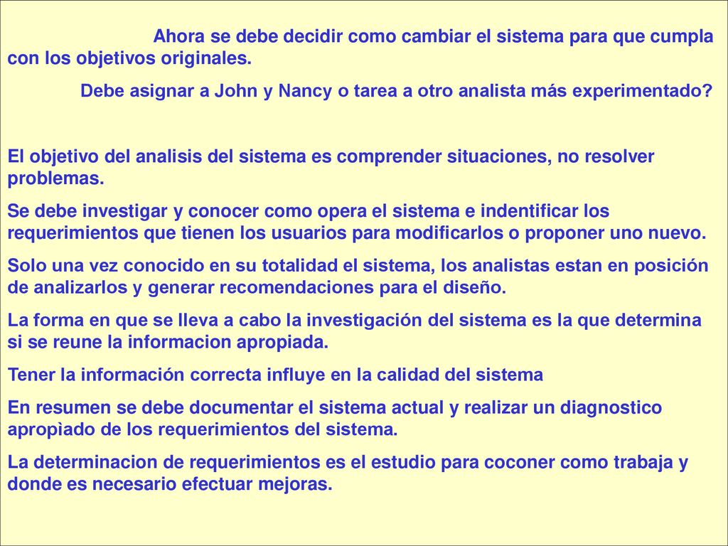 Ahora se debe decidir como cambiar el sistema para que cumpla con los objetivos originales.