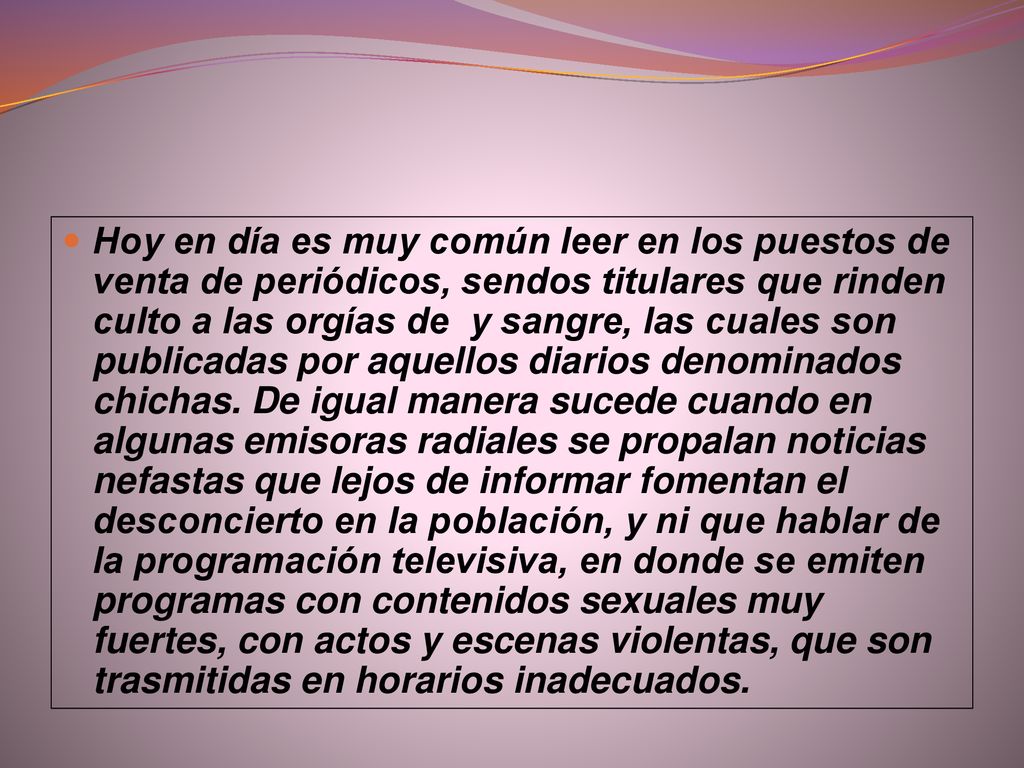 Hoy en día es muy común leer en los puestos de venta de periódicos, sendos titulares que rinden culto a las orgías de y sangre, las cuales son publicadas por aquellos diarios denominados chichas.