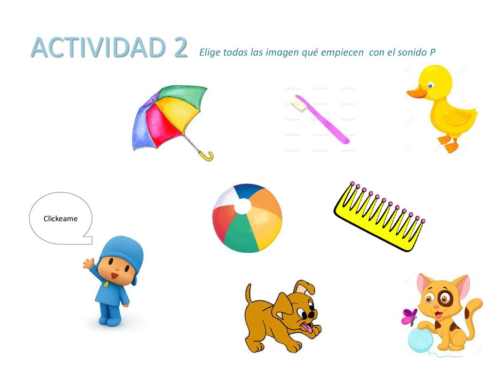 ACTIVIDAD 2 Elige todas las imagen qué empiecen con el sonido P