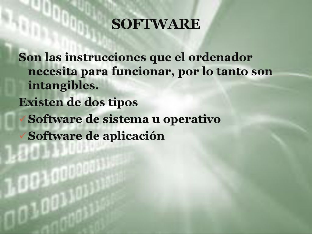 SOFTWARE Son las instrucciones que el ordenador necesita para funcionar, por lo tanto son intangibles.