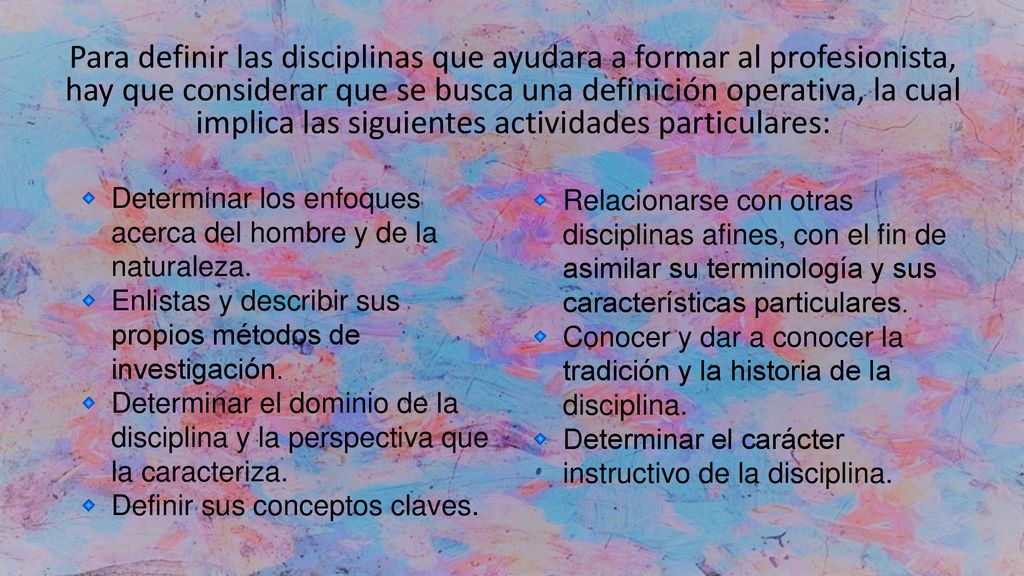 Para definir las disciplinas que ayudara a formar al profesionista, hay que considerar que se busca una definición operativa, la cual implica las siguientes actividades particulares: