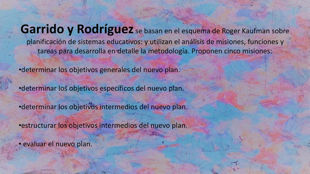 Garrido y Rodríguez se basan en el esquema de Roger Kaufman sobre planificación de sistemas educativos: y utilizan el análisis de misiones, funciones y tareas para desarrolla en detalle la metodología. Proponen cinco misiones: