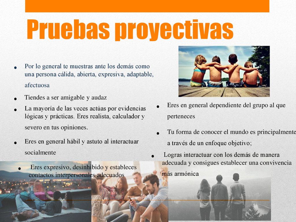 Pruebas proyectivas Por lo general te muestras ante los demás como una persona cálida, abierta, expresiva, adaptable, afectuosa.